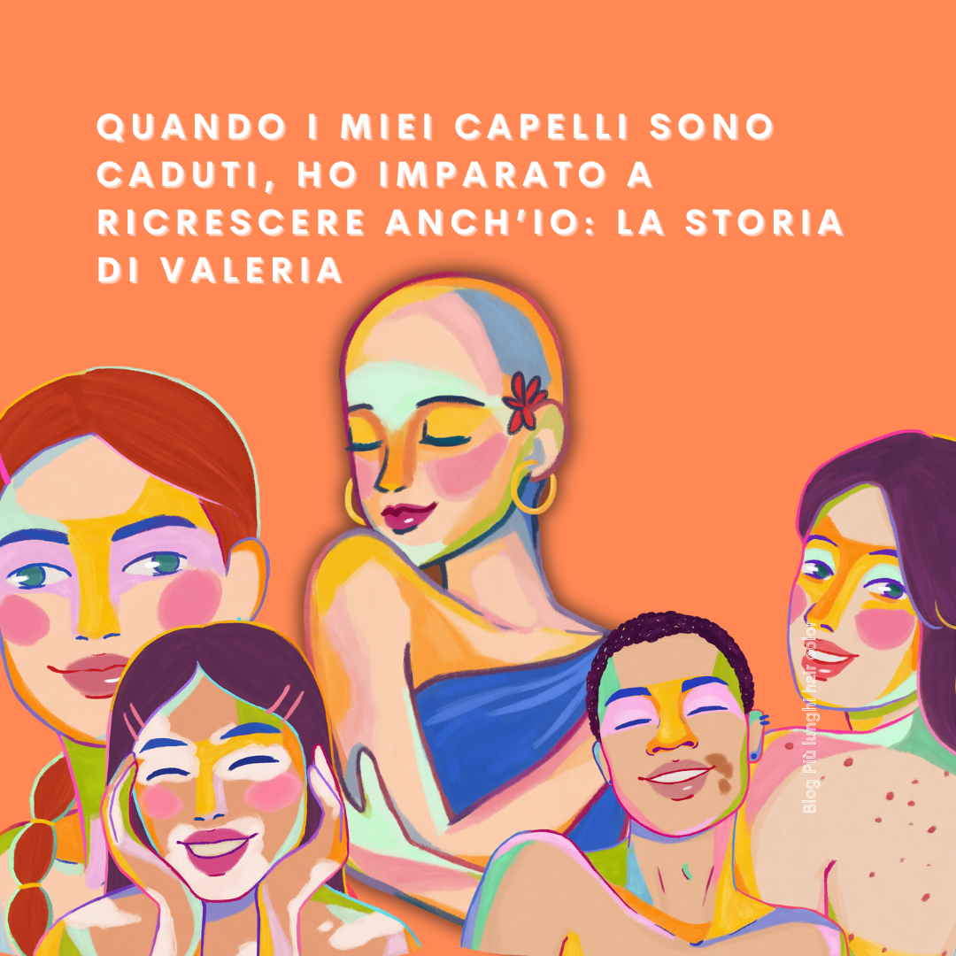 Quando i Miei Capelli Sono Caduti, Ho Imparato a Ricrescere Anch’io: La Storia di Valeria