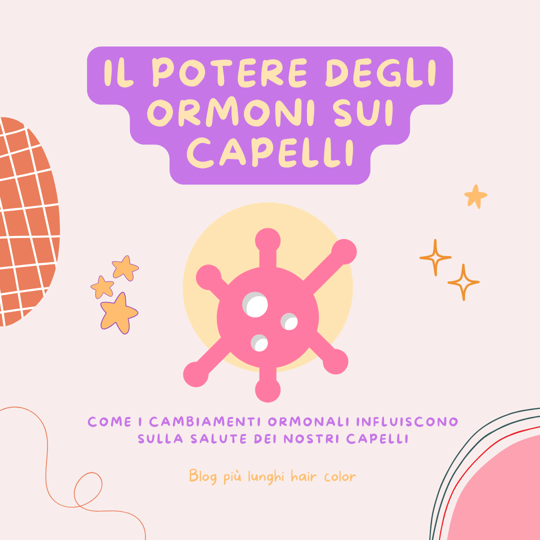 Il Potere degli Ormoni sui Capelli: Come i Cambiamenti Ormonali Influiscono sulla Salute dei Nostri Capell