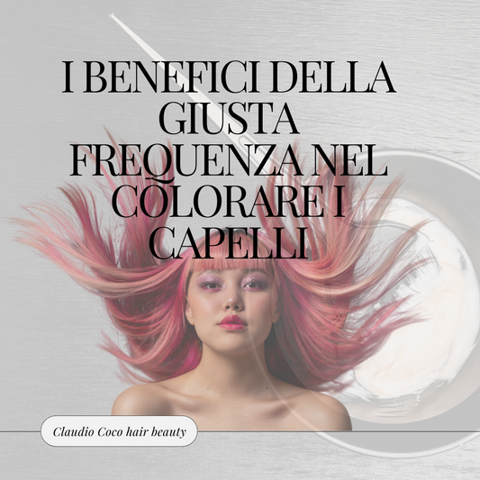 I Benefici della Giusta Frequenza nel Colorare i Capelli