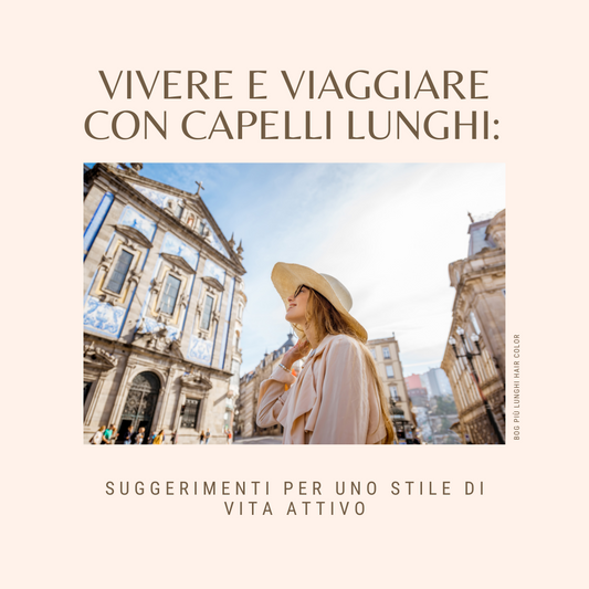 Vivere e Viaggiare con Capelli Lunghi: Suggerimenti per uno Stile di Vita Attivo